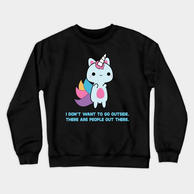 Unicorn Cat I Don't Want To Go Outside There Are People Outside Crewneck Sweatshirt by SusurrationStudio